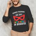 Science Teachers Are Just Superheroes In Disguise Women Men Unisex Long Sleeve T-Shirt, funny gift Science Teachers Are Just Superheroes In Disguise Women Men Unisex Long Sleeve T-Shirt, funny gift
