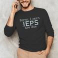 Sorry I Can't IEPS Are Due Special Education Teacher For Men Women Unisex Long Sleeve T-Shirt, funny gift Sorry I Can't IEPS Are Due Special Education Teacher For Men Women Unisex Long Sleeve T-Shirt, funny gift