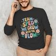 Special Education Teacher Team SPED Grow With The Flow Unisex Long Sleeve T-Shirt, funny gift
