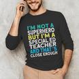 Superhero & Special Education Teacher Men Women Unisex Long Sleeve T-Shirt, funny gift Superhero & Special Education Teacher Men Women Unisex Long Sleeve T-Shirt, funny gift
