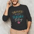 Surprise I'm Your Teacher Today Women Substitute Teacher Unisex Long Sleeve T-Shirt, funny gift