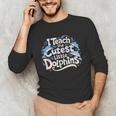 I Teach The Cutest Little Dolphins Cute Animal Teacher Unisex Long Sleeve T-Shirt, funny gift I Teach The Cutest Little Dolphins Cute Animal Teacher Unisex Long Sleeve T-Shirt, funny gift