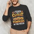 I Teach The Cutest Pumpkins Shirt Teachers Halloween Unisex Long Sleeve T-Shirt, funny gift
