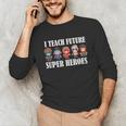 I Teach Future Superheroes Last Day Back To School Teacher Unisex Long Sleeve T-Shirt, funny gift