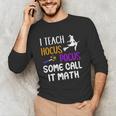 I Teach Hocus Pocus Some Call It Math Teacher Unisex Long Sleeve T-Shirt, funny gift I Teach Hocus Pocus Some Call It Math Teacher Unisex Long Sleeve T-Shirt, funny gift