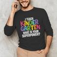 I Teach Kindergarten What Is Your Superpower Teacher Unisex Long Sleeve T-Shirt, funny gift I Teach Kindergarten What Is Your Superpower Teacher Unisex Long Sleeve T-Shirt, funny gift