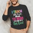 I Teach Little People To Read Reading Teacher For Men Women Girls Kids Unisex Long Sleeve T-Shirt, funny gift
