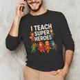 I Teach Super Heroes Teacher Unisex Long Sleeve T-Shirt, funny gift I Teach Super Heroes Teacher Unisex Long Sleeve T-Shirt, funny gift