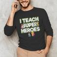 I Teach Superheroes School Teacher Professor Unisex Long Sleeve T-Shirt, funny gift