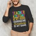 Teacher Assistant Is My Name Coordinating Teacher Aide For Men Women Unisex Long Sleeve T-Shirt, funny gift