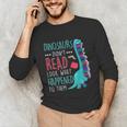 Teacher Dinosaurs Didnt Read Look What Happened Book Reading Unisex Long Sleeve T-Shirt, funny gift