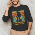 A Teacher Like Me Is Hard To Find Bigfoot Teacher Unisex Long Sleeve T-Shirt, funny gift A Teacher Like Me Is Hard To Find Bigfoot Teacher Unisex Long Sleeve T-Shirt, funny gift