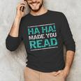 Teacher T Shirts Ha Ha Made You Read Shirt Unisex Long Sleeve T-Shirt, funny gift Teacher T Shirts Ha Ha Made You Read Shirt Unisex Long Sleeve T-Shirt, funny gift