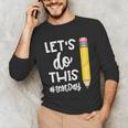 Lets Do This Test Day State Testing Teacher Motivational Unisex Long Sleeve T-Shirt, funny gift