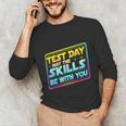Testing Day Test Day May The Skills Be With You Teacher Unisex Long Sleeve T-Shirt, funny gift