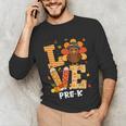 Thanksgiving Love Pre-K Teacher Turkey Autumn Fall For Men Women Girls Kids Unisex Long Sleeve T-Shirt, funny gift