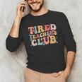 Tired Teachers Club Groovy Teachers Back To School Tee Unisex Long Sleeve T-Shirt, funny gift