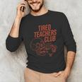 Tired Teachers Club Unisex Long Sleeve T-Shirt, funny gift Tired Teachers Club Unisex Long Sleeve T-Shirt, funny gift