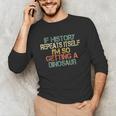History Teacher Repeats Itself I'm Getting a Dinosaur Unisex Long Sleeve T-Shirt, funny gift