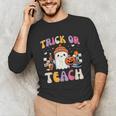 Trick Or Teach Ghost Teacher School Halloween Men Women Unisex Long Sleeve T-Shirt, funny gift Trick Or Teach Ghost Teacher School Halloween Men Women Unisex Long Sleeve T-Shirt, funny gift