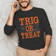 Trig Or Treat Trigonometry Math Teacher Halloween Unisex Long Sleeve T-Shirt, funny gift Trig Or Treat Trigonometry Math Teacher Halloween Unisex Long Sleeve T-Shirt, funny gift