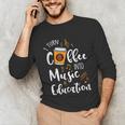 I Turn Coffee Into Music Education Music Teacher Unisex Long Sleeve T-Shirt, funny gift I Turn Coffee Into Music Education Music Teacher Unisex Long Sleeve T-Shirt, funny gift