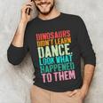 Vintage Dinosaurs Didn't Learn Dance Dance Teacher Unisex Long Sleeve T-Shirt, funny gift Vintage Dinosaurs Didn't Learn Dance Dance Teacher Unisex Long Sleeve T-Shirt, funny gift