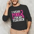 I Wear Pink For My Teacher Breast Cancer Awareness Unisex Long Sleeve T-Shirt, funny gift I Wear Pink For My Teacher Breast Cancer Awareness Unisex Long Sleeve T-Shirt, funny gift