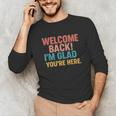 Welcome Back I'm Glad You'Re Here Retro Teacher Greeting Unisex Long Sleeve T-Shirt, funny gift
