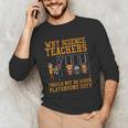 Why Science Teachers Not Given Playground Duty Men Women Unisex Long Sleeve T-Shirt, funny gift Why Science Teachers Not Given Playground Duty Men Women Unisex Long Sleeve T-Shirt, funny gift