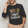 Wild About My Students School Teachers And Students Unisex Long Sleeve T-Shirt, funny gift