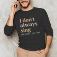 Women I Don't Always Sing Oh Wait Yes I Do Music Teacher Unisex Long Sleeve T-Shirt, funny gift