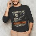 I Won't Stop Haunting Me Skeleton 6 7 Meme Teachers Unisex Long Sleeve T-Shirt, funny gift I Won't Stop Haunting Me Skeleton 6 7 Meme Teachers Unisex Long Sleeve T-Shirt, funny gift