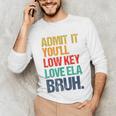 Admit It You Low Key Love ELA Bruh First Day School Teacher Unisex Long Sleeve T-Shirt, funny gift