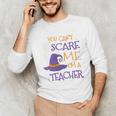 You Can't Scare Me I'm A Teacher Unisex Long Sleeve T-Shirt, funny gift