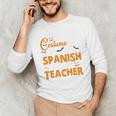 I Don't Need A Costume I'm A Spanish Teacher Halloween Unisex Long Sleeve T-Shirt, funny gift I Don't Need A Costume I'm A Spanish Teacher Halloween Unisex Long Sleeve T-Shirt, funny gift