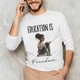 Education Is Freedom Teacher Books Black History Month Unisex Long Sleeve T-Shirt, funny gift