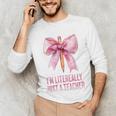 I'm Literally Just a Teacher Pencil Coquette Bow School Unisex Long Sleeve T-Shirt, funny gift