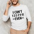Math Teacher Can't Even Appreciation Science Day Unisex Long Sleeve T-Shirt, funny gift Math Teacher Can't Even Appreciation Science Day Unisex Long Sleeve T-Shirt, funny gift