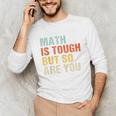 Math Teacher Quote Math Is Tough But So Are You Unisex Long Sleeve T-Shirt, funny gift Math Teacher Quote Math Is Tough But So Are You Unisex Long Sleeve T-Shirt, funny gift