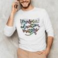 Music Education Matters Music Teacher Appreciation Women Unisex Long Sleeve T-Shirt, funny gift