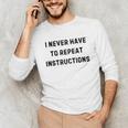 I Never Have To Repeat Instructions Teacher Lie Party Unisex Long Sleeve T-Shirt, funny gift I Never Have To Repeat Instructions Teacher Lie Party Unisex Long Sleeve T-Shirt, funny gift