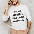 All My Students Love Doing Homework Teacher Lie Party Unisex Long Sleeve T-Shirt, funny gift