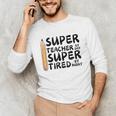 Super Teacher By Day Super Tired By Night Back To School Unisex Long Sleeve T-Shirt, funny gift Super Teacher By Day Super Tired By Night Back To School Unisex Long Sleeve T-Shirt, funny gift