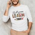 Teacher Y'All Gonna Learn Today First Day Of School Teacher Unisex Long Sleeve T-Shirt, funny gift Teacher Y'All Gonna Learn Today First Day Of School Teacher Unisex Long Sleeve T-Shirt, funny gift