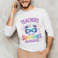Teachers Are Just Superheroes In Disguise Back To School Unisex Long Sleeve T-Shirt, funny gift