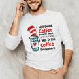 Teaching I Will Drink Coffee Here Or There Teacher Unisex Long Sleeve T-Shirt, funny gift Teaching I Will Drink Coffee Here Or There Teacher Unisex Long Sleeve T-Shirt, funny gift