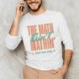 Women The Math Ain't Mathin Show Your Work Math Teacher Unisex Long Sleeve T-Shirt, funny gift Women The Math Ain't Mathin Show Your Work Math Teacher Unisex Long Sleeve T-Shirt, funny gift