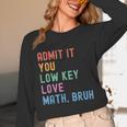 Admit It You Low Key Love Math Bruh Teacher Nerdy Math Unisex Long Sleeve T-Shirt, funny design Admit It You Low Key Love Math Bruh Teacher Nerdy Math Unisex Long Sleeve T-Shirt, funny design