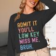Admit It You'Ll Low Key Miss Me Bruh Women Men Teacher Unisex Long Sleeve T-Shirt, funny design Admit It You'Ll Low Key Miss Me Bruh Women Men Teacher Unisex Long Sleeve T-Shirt, funny design